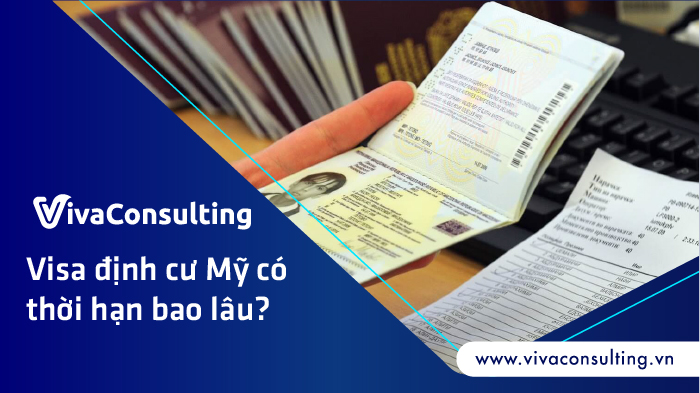 Visa định cư Mỹ có thời hạn bao lâu? 1 thoi han visa