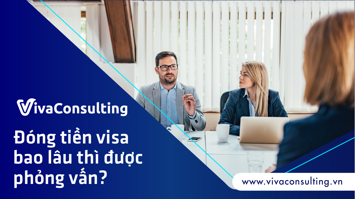 đóng tiền visa bao lâu thì được phỏng vấn