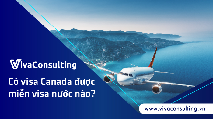 Co visa Canada duoc mien visa nuoc nao
