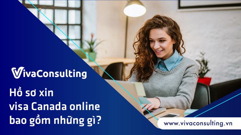 Ho so xin visa Canada online bao gom nhung gi