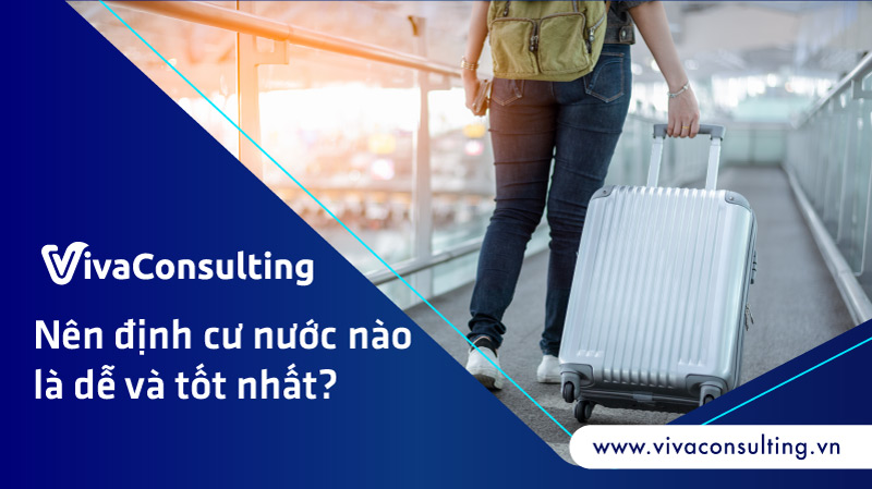 Nen dinh cu nuoc nao la de va tot nhat