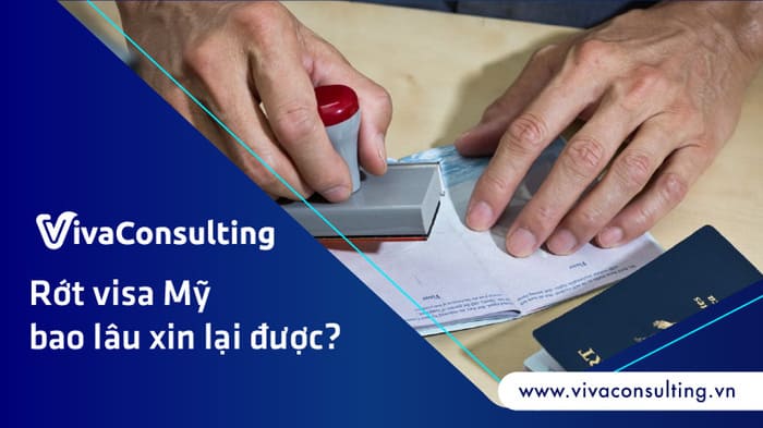 rớt visa mỹ bao lâu xin lại được
