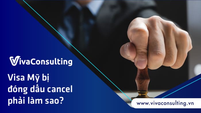 Visa Mỹ bị đóng dấu cancel phải làm sao? 1 visa mỹ bị đóng dấu cancel