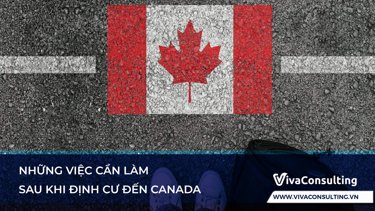 Những việc cần làm sau khi định cư đến Canada