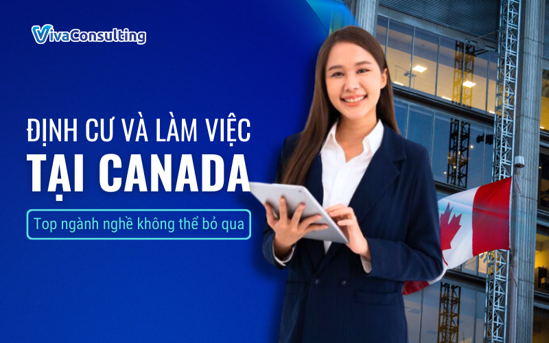 Dinh cu va lam viec tai Canada Top nganh nghe khong the bo qua
