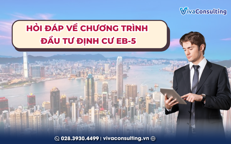 HỎI ĐÁP VỀ CHƯƠNG TRÌNH ĐẦU TƯ ĐỊNH CƯ EB-5 1 visa EB-5