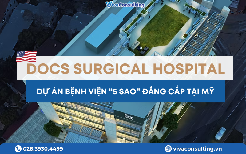 DOCS SURGICAL HOSPITAL - DỰ ÁN BỆNH VIỆN “5 SAO” ĐẲNG CẤP TẠI MỸ 1 Dự án EB-5 mới đầy tiềm năng của Viva Consulting Service